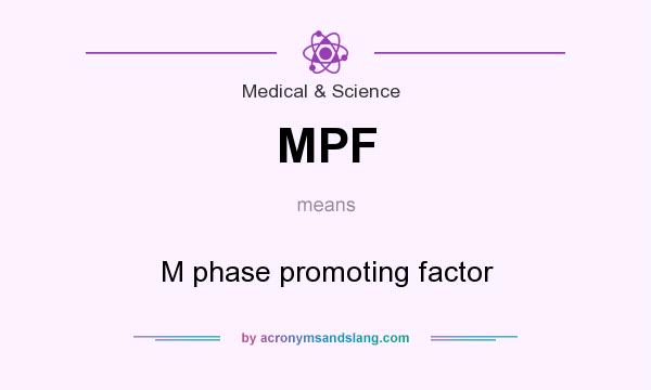 What does MPF mean? It stands for M phase promoting factor