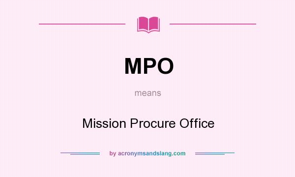 What does MPO mean? It stands for Mission Procure Office