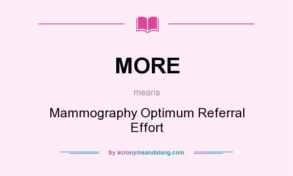 What does MORE mean? It stands for Mammography Optimum Referral Effort