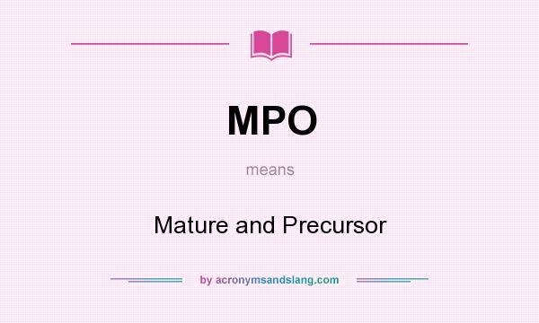 What does MPO mean? It stands for Mature and Precursor