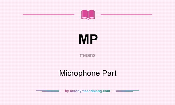 What does MP mean? It stands for Microphone Part