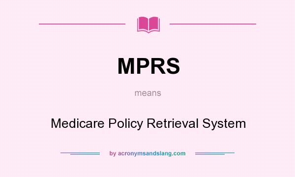 What does MPRS mean? It stands for Medicare Policy Retrieval System