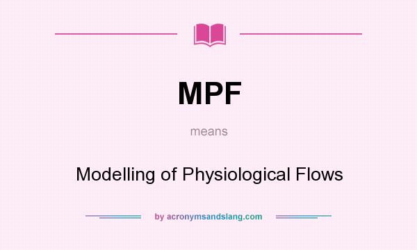 What does MPF mean? It stands for Modelling of Physiological Flows