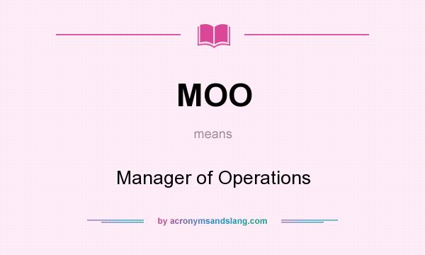 What does MOO mean? It stands for Manager of Operations