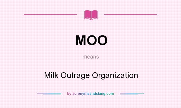 What does MOO mean? It stands for Milk Outrage Organization