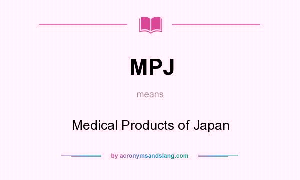 What does MPJ mean? It stands for Medical Products of Japan
