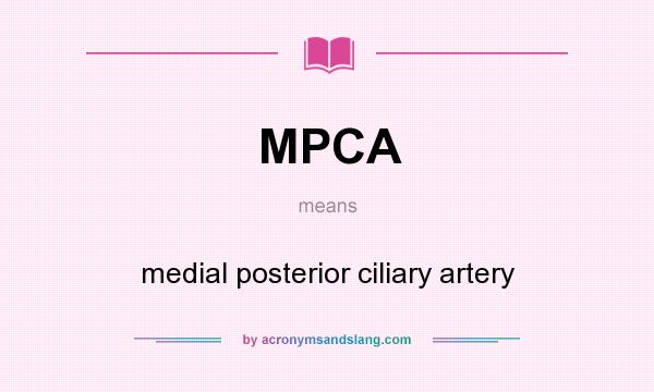 What does MPCA mean? It stands for medial posterior ciliary artery