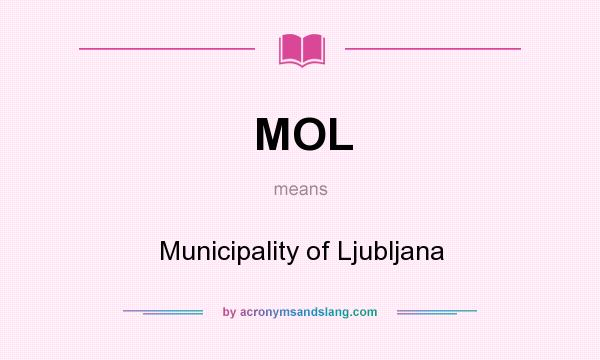 What does MOL mean? It stands for Municipality of Ljubljana