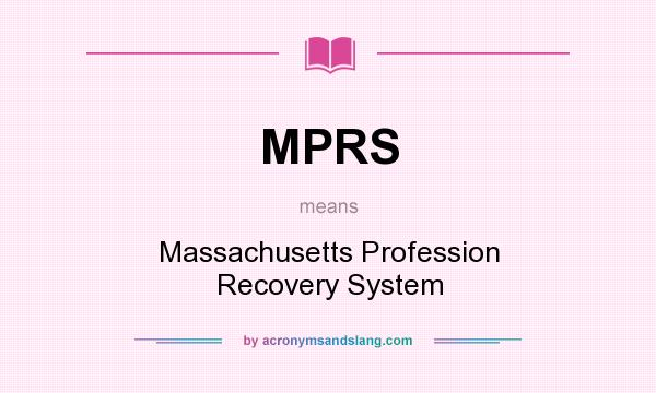 What does MPRS mean? It stands for Massachusetts Profession Recovery System