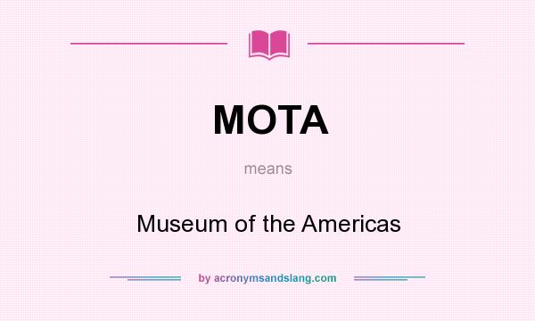 What does MOTA mean? It stands for Museum of the Americas