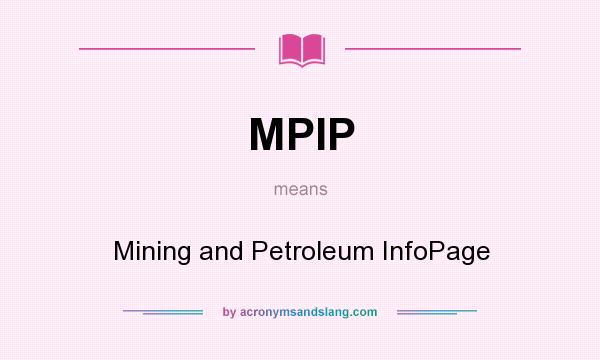 What does MPIP mean? It stands for Mining and Petroleum InfoPage
