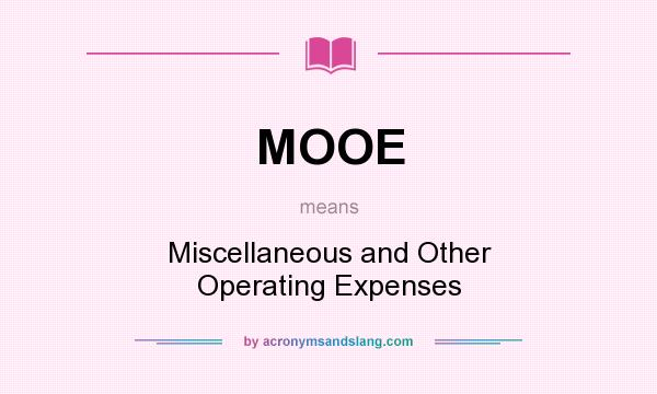 What does MOOE mean? It stands for Miscellaneous and Other Operating Expenses