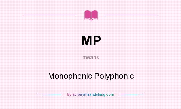 What does MP mean? It stands for Monophonic Polyphonic