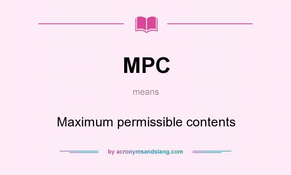 What does MPC mean? It stands for Maximum permissible contents