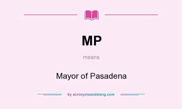 What does MP mean? It stands for Mayor of Pasadena