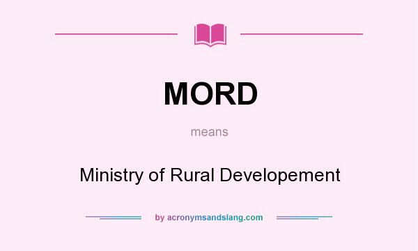 What does MORD mean? It stands for Ministry of Rural Developement