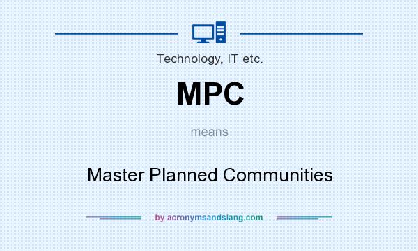 What does MPC mean? It stands for Master Planned Communities