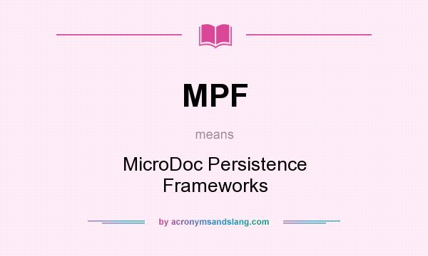 What does MPF mean? It stands for MicroDoc Persistence Frameworks