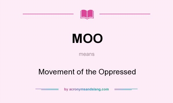 What does MOO mean? It stands for Movement of the Oppressed
