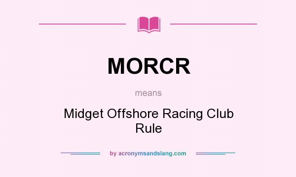 What does MORCR mean? It stands for Midget Offshore Racing Club Rule