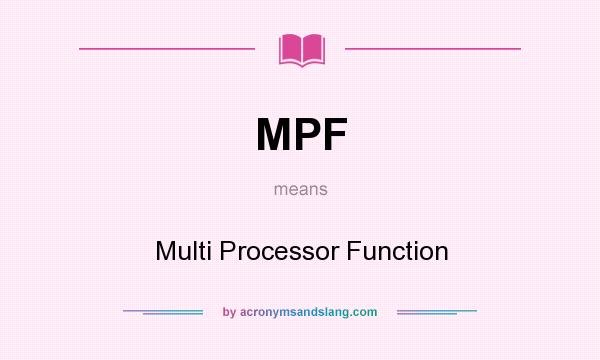 What does MPF mean? It stands for Multi Processor Function