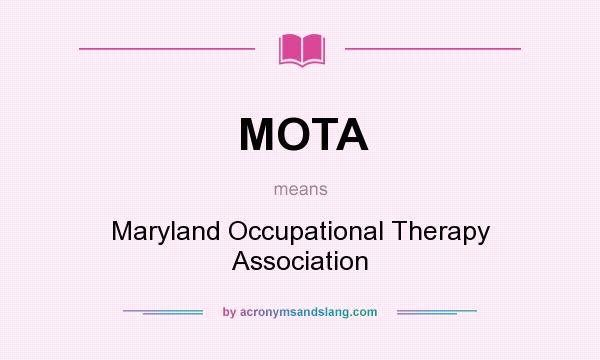 What does MOTA mean? It stands for Maryland Occupational Therapy Association