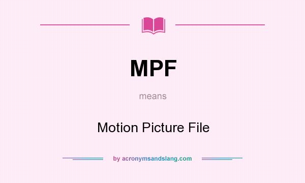 What does MPF mean? It stands for Motion Picture File