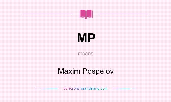 What does MP mean? It stands for Maxim Pospelov