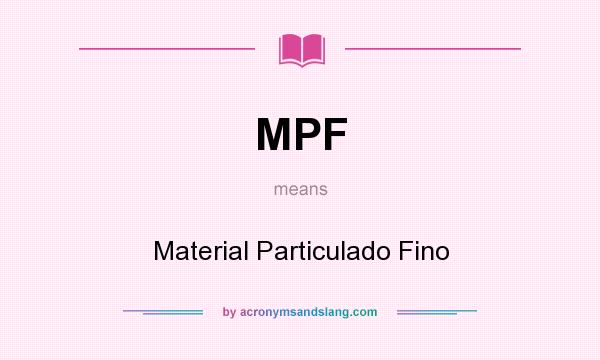 What does MPF mean? It stands for Material Particulado Fino