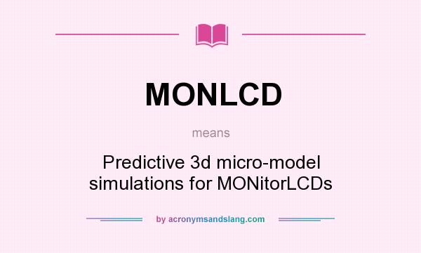 What does MONLCD mean? It stands for Predictive 3d micro-model simulations for MONitorLCDs
