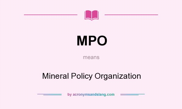 What does MPO mean? It stands for Mineral Policy Organization