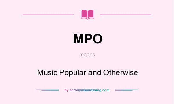 What does MPO mean? It stands for Music Popular and Otherwise