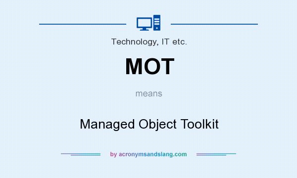 What does MOT mean? It stands for Managed Object Toolkit