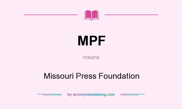 What does MPF mean? It stands for Missouri Press Foundation