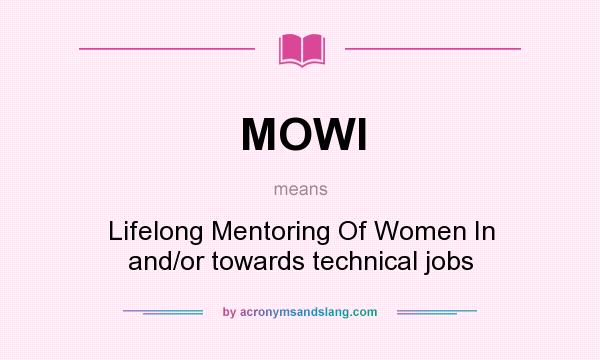 What does MOWI mean? It stands for Lifelong Mentoring Of Women In and/or towards technical jobs