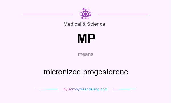 What does MP mean? It stands for micronized progesterone