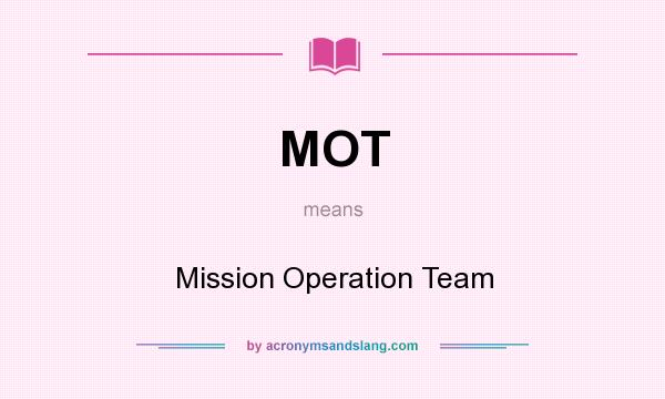 What does MOT mean? It stands for Mission Operation Team