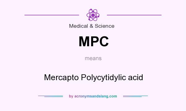 What does MPC mean? It stands for Mercapto Polycytidylic acid