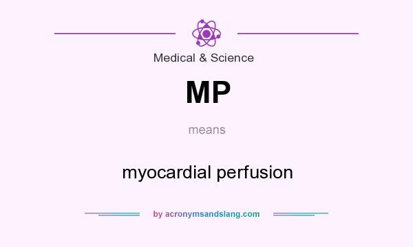 What does MP mean? It stands for myocardial perfusion