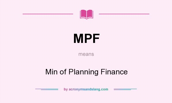 What does MPF mean? It stands for Min of Planning Finance
