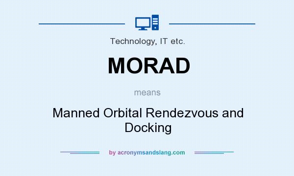 What does MORAD mean? It stands for Manned Orbital Rendezvous and Docking