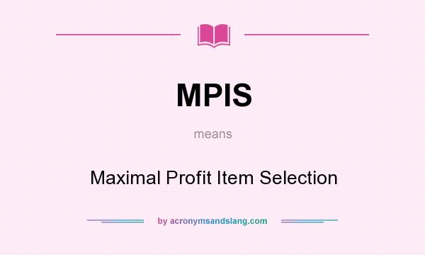 What does MPIS mean? It stands for Maximal Profit Item Selection