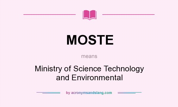 What does MOSTE mean? It stands for Ministry of Science Technology and Environmental