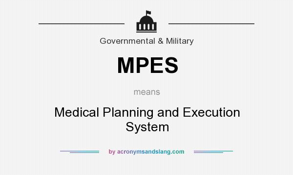 What does MPES mean? It stands for Medical Planning and Execution System