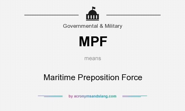 What does MPF mean? It stands for Maritime Preposition Force