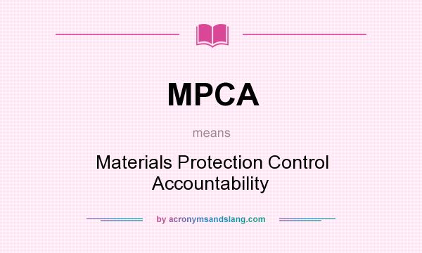 What does MPCA mean? It stands for Materials Protection Control Accountability