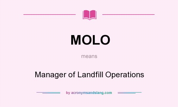 What does MOLO mean? It stands for Manager of Landfill Operations