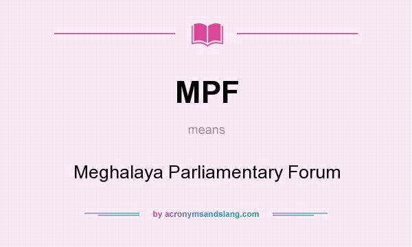 What does MPF mean? It stands for Meghalaya Parliamentary Forum