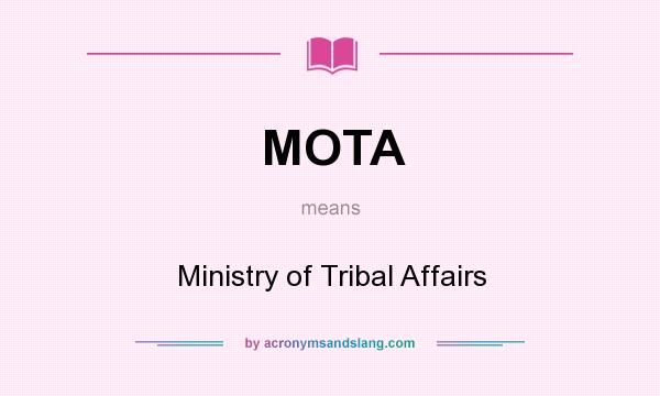 What does MOTA mean? It stands for Ministry of Tribal Affairs