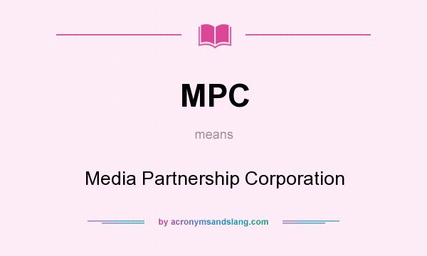 What does MPC mean? It stands for Media Partnership Corporation